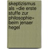 Skeptizismus als »die erste Stuffe zur Philosophie« beim Jenaer Hegel by Gerhard Hofweber