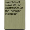 Sketches Of Slave Life, Or, Illustrations Of The 'Peculiar Institution' by Peter Randolph