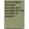 Some English And Latin Sources And Parallels For The Morality Of Wisdom door Walter Kay Smart