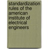 Standardization Rules Of The American Institute Of Electrical Engineers door Anonymous Anonymous