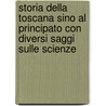 Storia Della Toscana Sino Al Principato Con Diversi Saggi Sulle Scienze by Lorenzo Pignotti