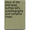 Story Of The Wild West; Buffalo Bill's Autobiography And Campfire Chats door William F. Cody