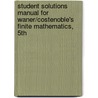 Student Solutions Manual For Waner/Costenoble's Finite Mathematics, 5th door Waner/Constenoble