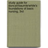 Study Guide for Duncan/Baumle/White's Foundations of Basic Nursing, 3rd door Lois White