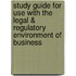 Study Guide for Use with the Legal & Regulatory Environment of Business
