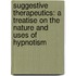 Suggestive Therapeutics: A Treatise On The Nature And Uses Of Hypnotism