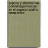 Sujetos Y Alternativas Contrahegemonicas En El Espacio Andino Amazonico door Robinson Salazar Pirez