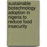Sustainable Biotechnology Adoption in Nigeria to Reduce Food Insecurity by Uche M. Nwankwo