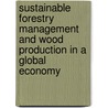 Sustainable Forestry Management And Wood Production In A Global Economy door Robert L. Deal