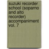 Suzuki Recorder School (Soparno and Alto Recorder) Accompaniment Vol. 7 door Shin'ichi Suzuki