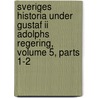 Sveriges Historia Under Gustaf Ii Adolphs Regering, Volume 5, Parts 1-2 door Abraham Cronholm