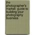 The  Photographer's Market  Guide To Building Your Photography Business