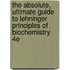 The Absolute, Ultimate Guide to Lehninger Principles of Biochemistry 4e