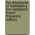 The Adventures Of Huckleberry Finn (Webster's French Thesaurus Edition)