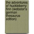 The Adventures Of Huckleberry Finn (Webster's German Thesaurus Edition)