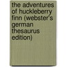 The Adventures Of Huckleberry Finn (Webster's German Thesaurus Edition) by Reference Icon Reference