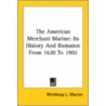 The American Merchant Marine: Its History And Romance From 1620 To 1902 door Winthrop L. Marvin
