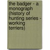 The Badger - A Monograph (History Of Hunting Series - Working Terriers) door Alfred E. Pease