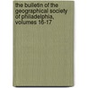 The Bulletin Of The Geographical Society Of Philadelphia, Volumes 16-17 by Philadelphia Geographical So
