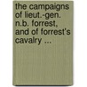 The Campaigns Of Lieut.-Gen. N.B. Forrest, And Of Forrest's Cavalry ... door Thomas Jordan