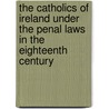 The Catholics Of Ireland Under The Penal Laws In The Eighteenth Century door Moran Patrick Francis