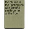 The Church In The Fighting Line With General Smith-Dorrien At The Front door Douglas P. Winnifrith