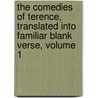 The Comedies Of Terence, Translated Into Familiar Blank Verse, Volume 1 door George Terence