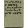 The Comedies Of Terence, Translated Into Familiar Blank Verse, Volume 1 by George Terence