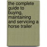 The Complete Guide to Buying, Maintaining and Servicing a Horse Trailer door Thomas G. Scheve