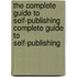 The Complete Guide to Self-Publishing Complete Guide to Self-Publishing