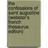 The Confessions Of Saint Augustine (Webster's French Thesaurus Edition)