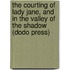 The Courting of Lady Jane, and in the Valley of the Shadow (Dodo Press)