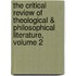 The Critical Review Of Theological & Philosophical Literature, Volume 2