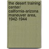 The Desert Training Center/ California-Arizona Maneuver Area, 1942-1944 door Matt C. Bischoff