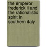 The Emperor Frederick Ii And The Rationalistic Spirit In Southern Italy door Emile Gebhart
