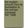 The English Church: From Its Foundation To The Norman Conquest 597-1066 door Onbekend
