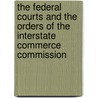 The Federal Courts And The Orders Of The Interstate Commerce Commission by Harry Turner Newcomb