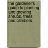 The Gardener's Guide to Planting and Growing Shrubs, Trees and Climbers door Michael W. Buffin