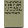 The Goodness Of God In View Of The Facts Of Nature And The Supernatural door George Thomson Knight
