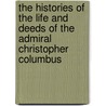 The Histories of the Life and Deeds of the Admiral Christopher Columbus by Luzzana Caraci