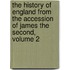 The History Of England From The Accession Of James The Second, Volume 2
