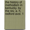The History Of Methodism In Kentucky. By The Rev. A. H. Redford Avol. 1 door A.H. (Albert Henry) Redford