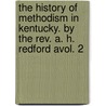The History Of Methodism In Kentucky. By The Rev. A. H. Redford Avol. 2 door A.H. (Albert Henry) Redford
