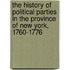 The History Of Political Parties In The Province Of New York, 1760-1776