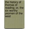 The History Of Thomas Of Reading; Or, The Six Worthy Yeomen Of The West door Thomas Deloney