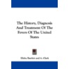 The History, Diagnosis and Treatment of the Fevers of the United States door Elisha Bartlett
