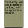 The History, Law, And Practice Of Banking. With An Appendix Of Statutes by Charles MacCarthy Collins