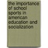 The Importance Of School Sports In American Education And Socialization