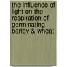 The Influence Of Light On The Respiration Of Germinating Barley & Wheat door T. Cuthbert Day