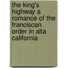 The King's Highway A Romance Of The Franciscan Order In Alta California door Madeline Deaderick Willard
